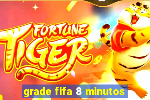 grade fifa 8 minutos